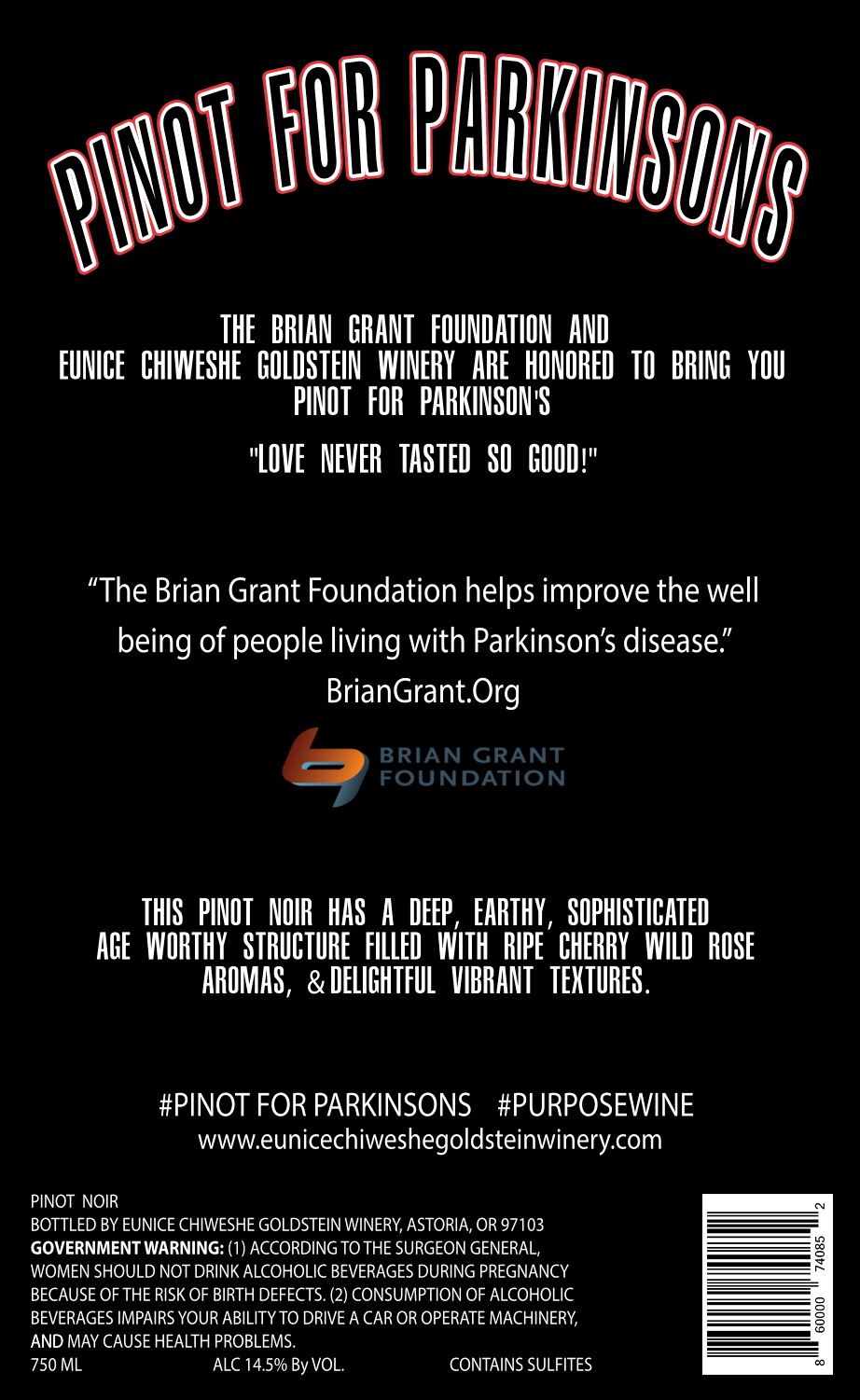 The Brian Grant Foundation & Eunice Chiweshe Goldstein Winery are honored to bring you Pinot For Parkinson’s! Willamette Valley Pinot Noir 2018 750 mL The Brian Grant Foundation & Eunice Chiweshe Goldstein Winery are honored to bring you Pinot For Parkinson’s! Willamette Valley Pinot Noir 2018 750 mL